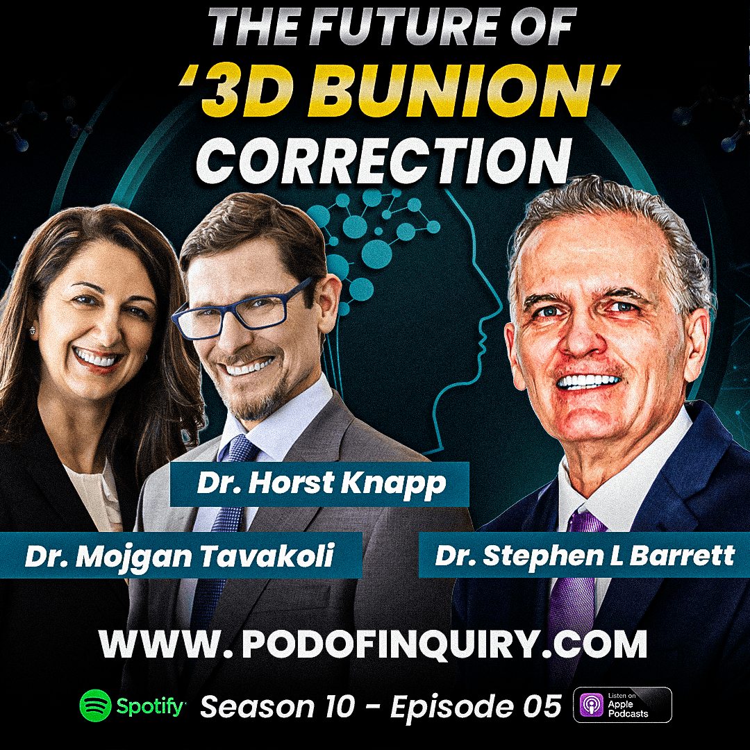 The Future of 3D Bunion Correction Drs. Mojgan Tavakoli & Horst Knapp S10 - E5